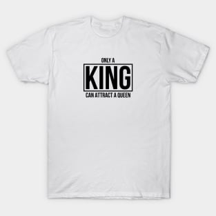 Only A KING Can Attract A Queen T-Shirt